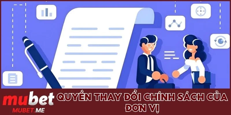 Tìm hiểu quyền thay đổi chính sách của đơn vị