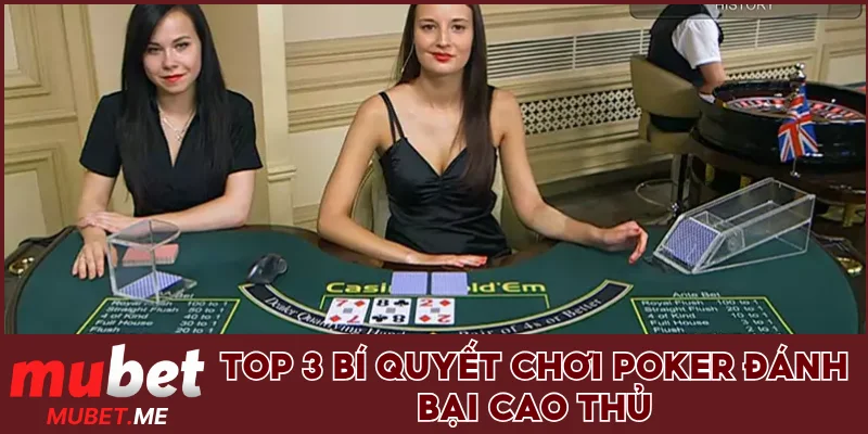 Top 3 bí quyết chơi Poker đánh bại cao thủ